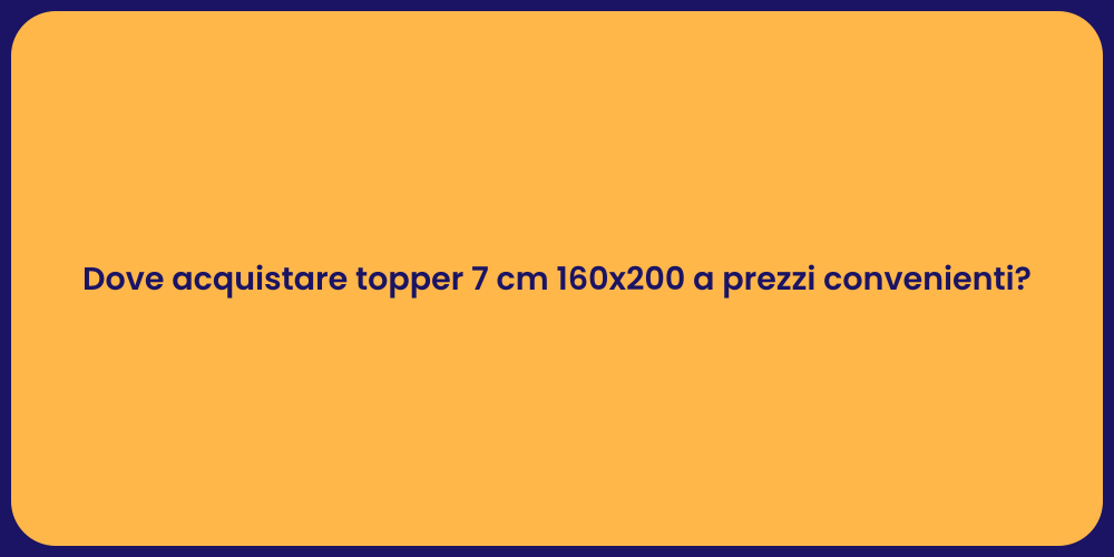 Dove acquistare topper 7 cm 160x200 a prezzi convenienti?