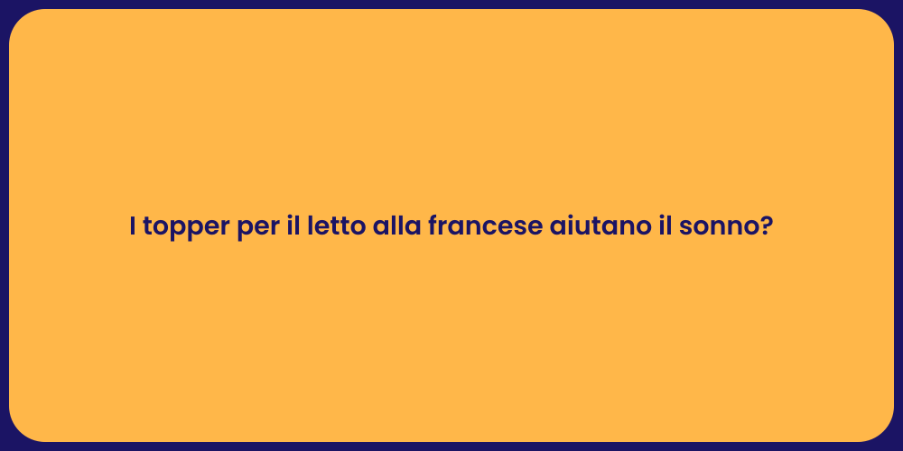 I topper per il letto alla francese aiutano il sonno?