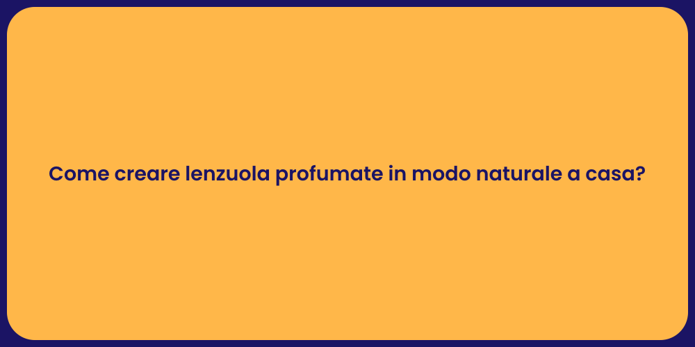 Come creare lenzuola profumate in modo naturale a casa?