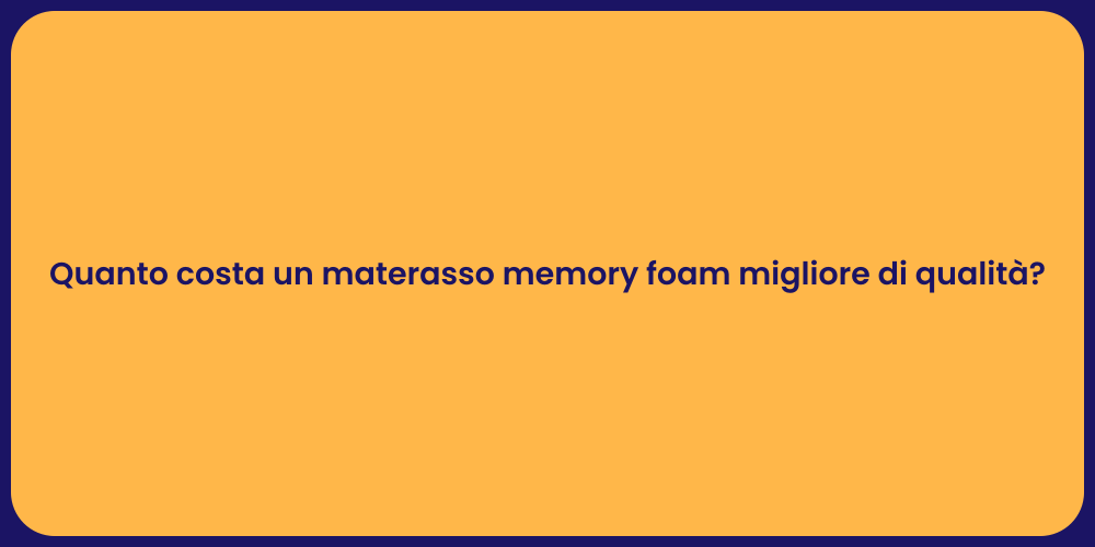 Quanto costa un materasso memory foam migliore di qualità?