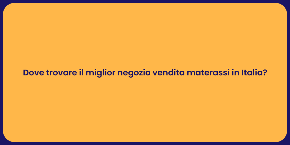 Dove trovare il miglior negozio vendita materassi in Italia?