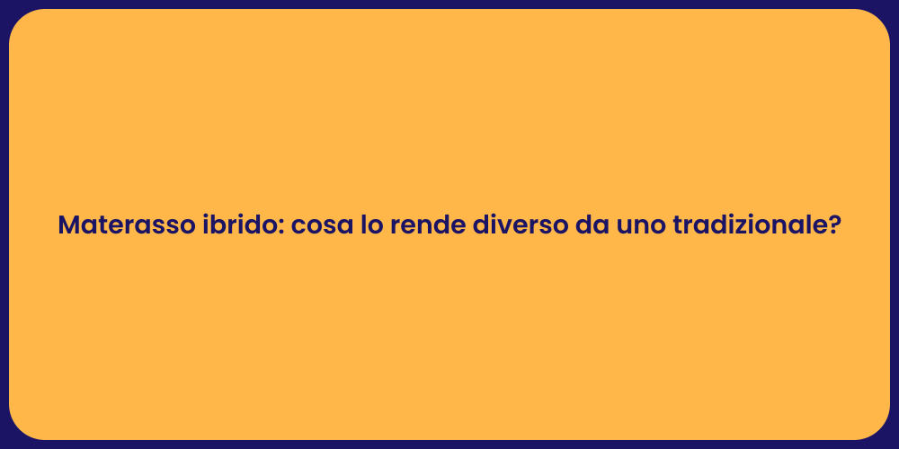 Materasso ibrido: cosa lo rende diverso da uno tradizionale?