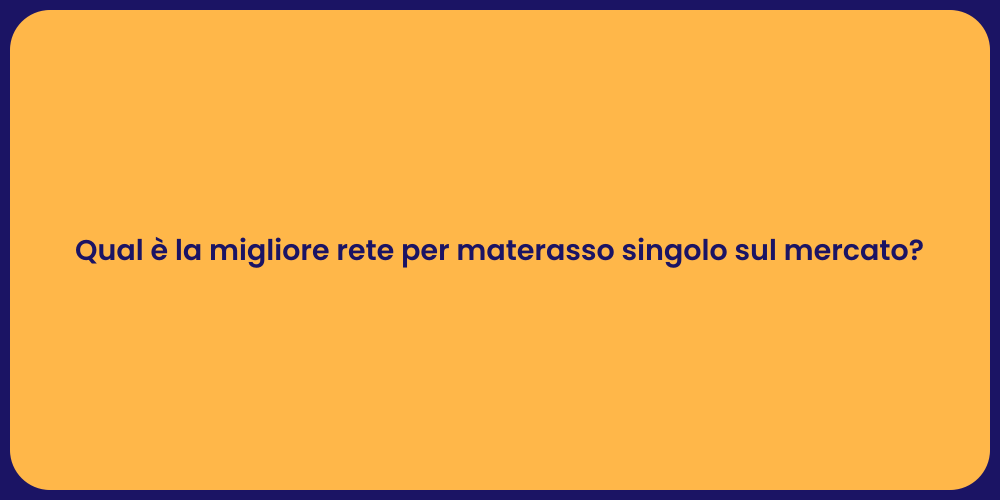 Qual è la migliore rete per materasso singolo sul mercato?