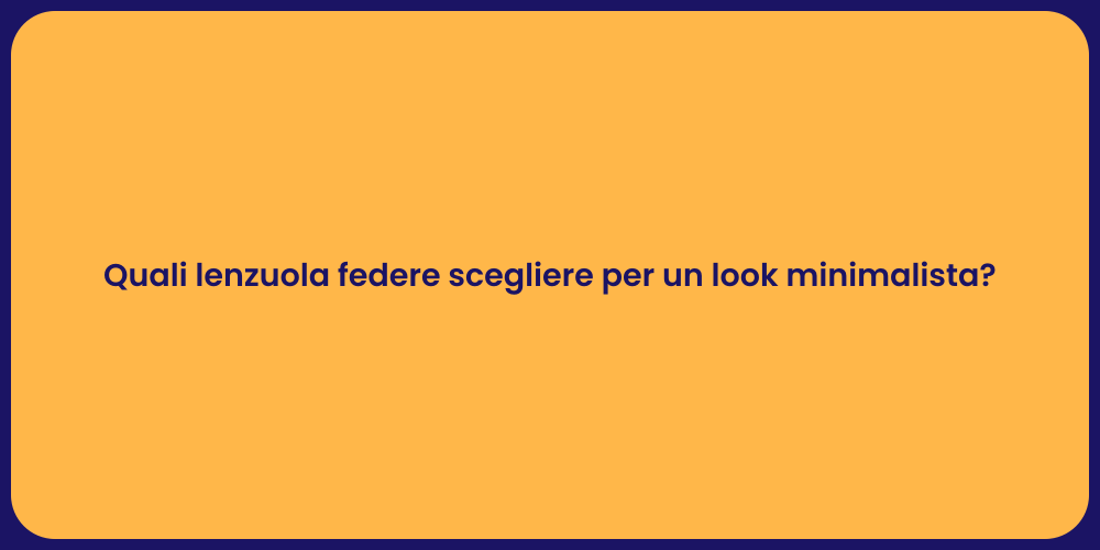 Quali lenzuola federe scegliere per un look minimalista?