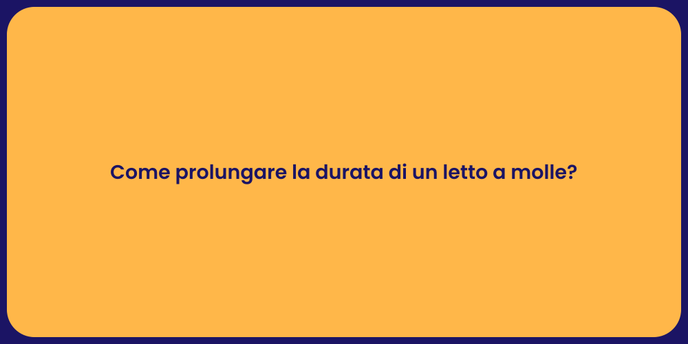 Come prolungare la durata di un letto a molle?