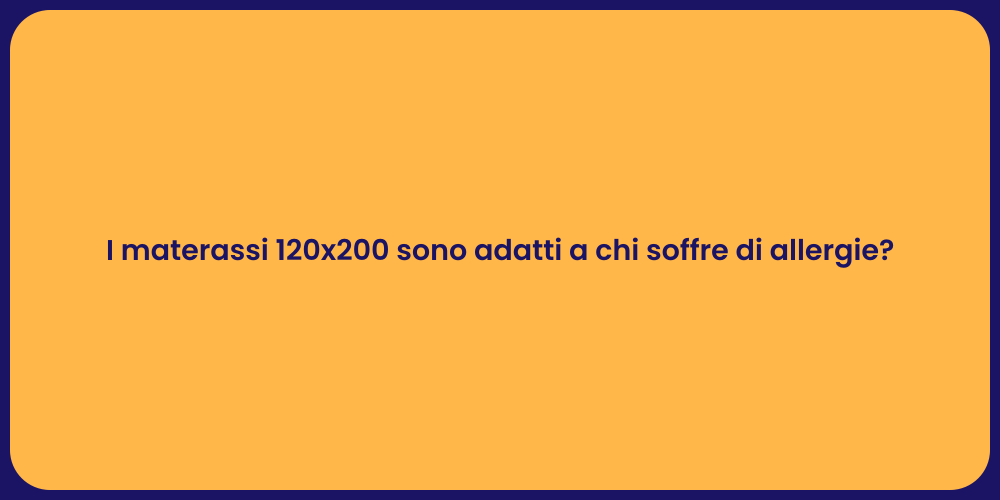 I materassi 120x200 sono adatti a chi soffre di allergie?