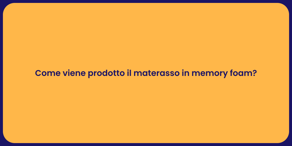 Come viene prodotto il materasso in memory foam?