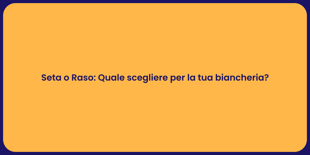 Seta o Raso: Quale scegliere per la tua biancheria?