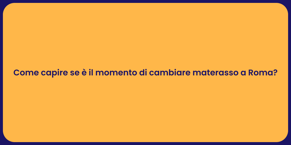 Come capire se è il momento di cambiare materasso a Roma?