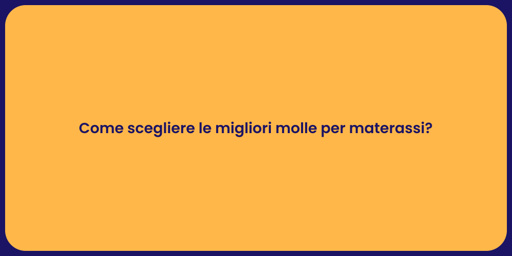 Come scegliere le migliori molle per materassi?