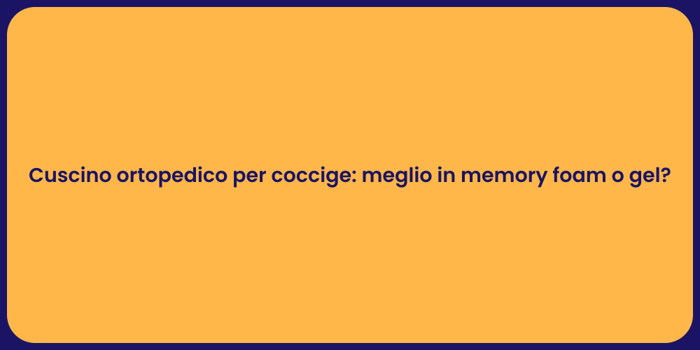 Cuscino ortopedico per coccige: meglio in memory foam o gel?
