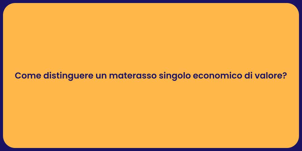 Come distinguere un materasso singolo economico di valore?