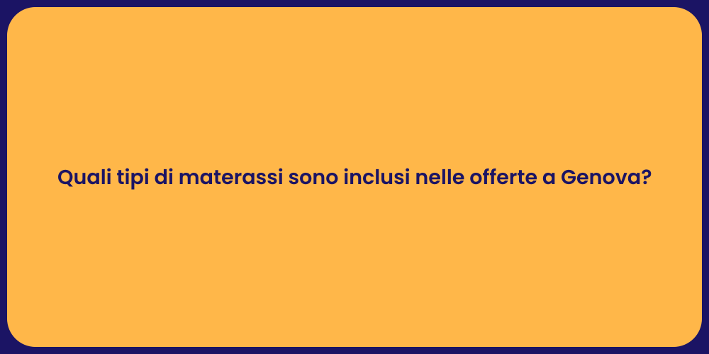 Quali tipi di materassi sono inclusi nelle offerte a Genova?