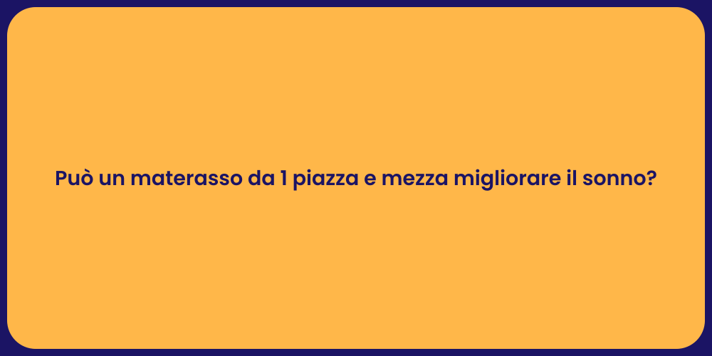Può un materasso da 1 piazza e mezza migliorare il sonno?