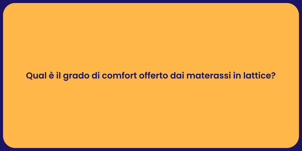 Qual è il grado di comfort offerto dai materassi in lattice?