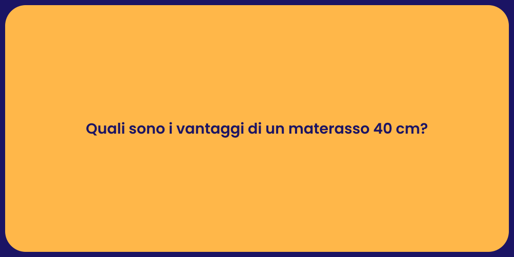 Quali sono i vantaggi di un materasso 40 cm?