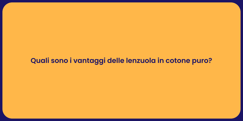Quali sono i vantaggi delle lenzuola in cotone puro?