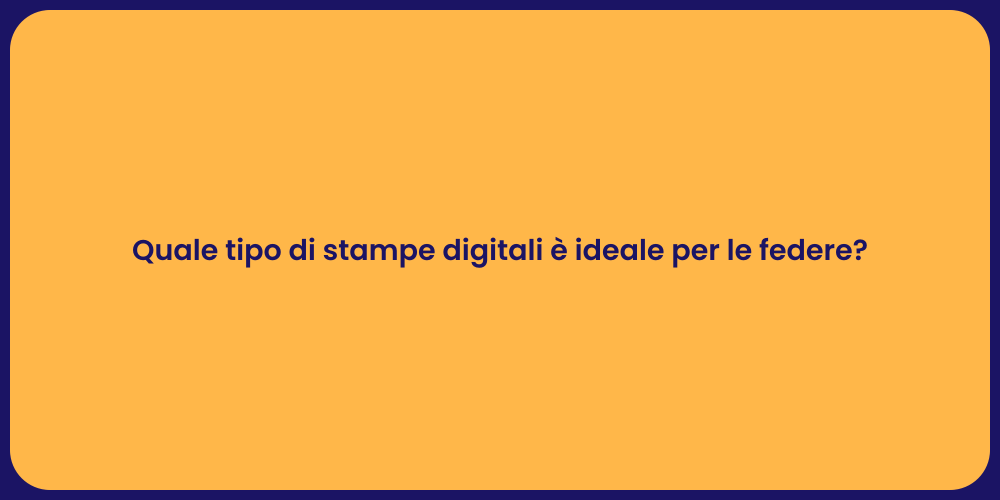 Quale tipo di stampe digitali è ideale per le federe?