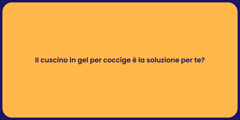 Il cuscino in gel per coccige è la soluzione per te?