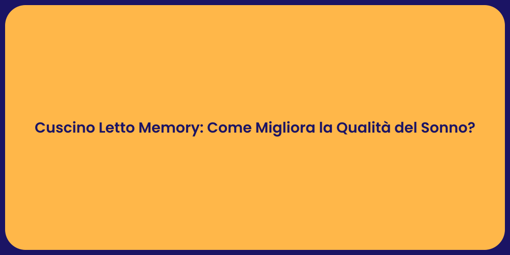 Cuscino Letto Memory: Come Migliora la Qualità del Sonno?