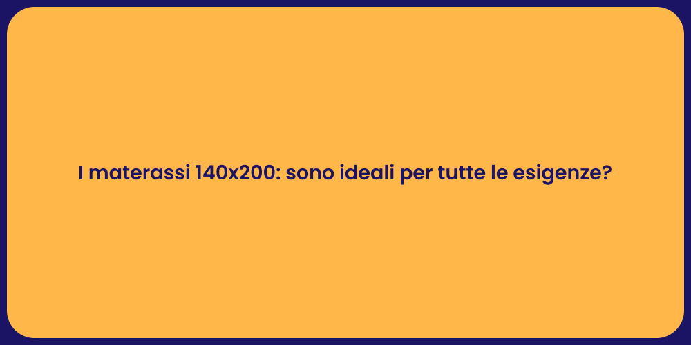 I materassi 140x200: sono ideali per tutte le esigenze?