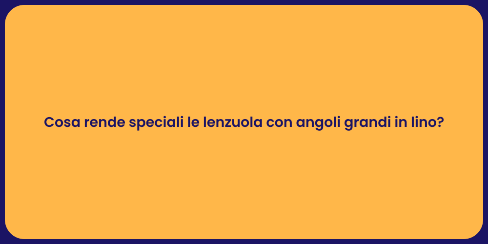 Cosa rende speciali le lenzuola con angoli grandi in lino?