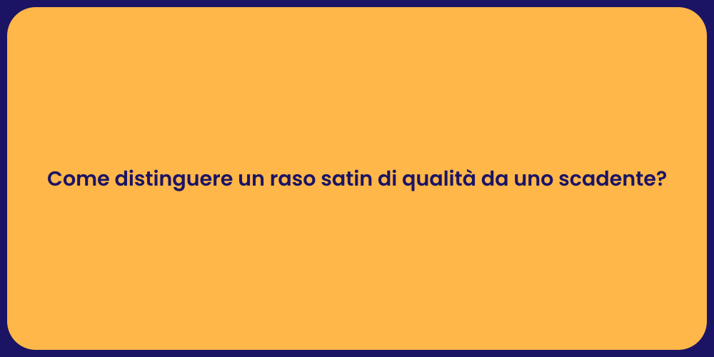 Come distinguere un raso satin di qualità da uno scadente?