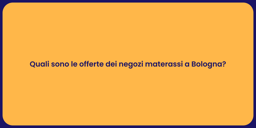 Quali sono le offerte dei negozi materassi a Bologna?