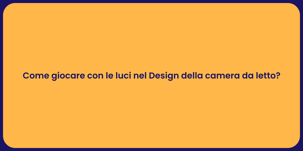 Come giocare con le luci nel Design della camera da letto?
