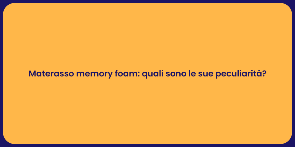 Materasso memory foam: quali sono le sue peculiarità?