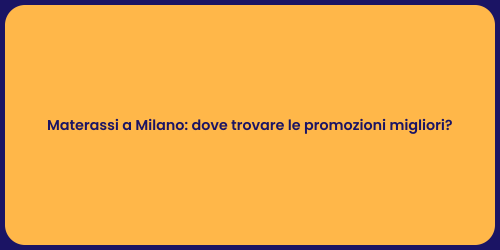 Materassi a Milano: dove trovare le promozioni migliori?