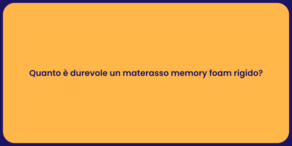 Quanto è durevole un materasso memory foam rigido?