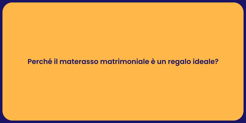 Perché il materasso matrimoniale è un regalo ideale?