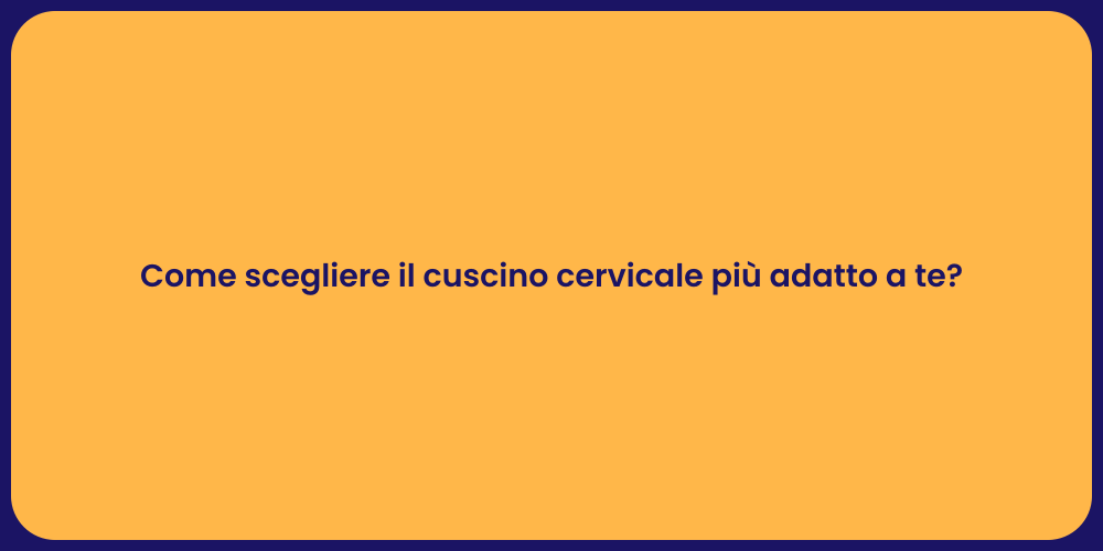 Come scegliere il cuscino cervicale più adatto a te?