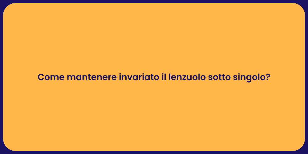 Come mantenere invariato il lenzuolo sotto singolo?