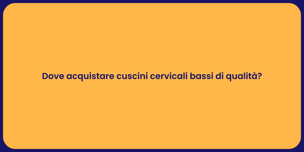 Dove acquistare cuscini cervicali bassi di qualità?