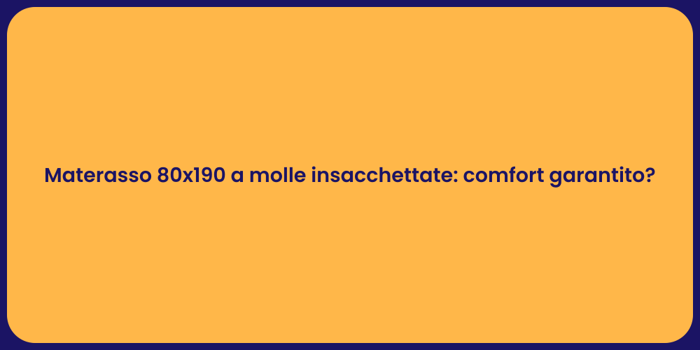 Materasso 80x190 a molle insacchettate: comfort garantito?