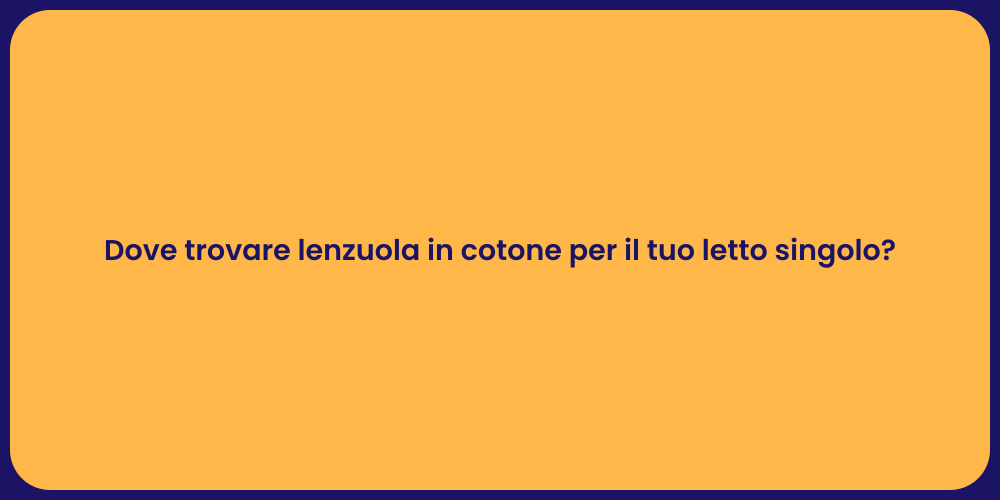 Dove trovare lenzuola in cotone per il tuo letto singolo?