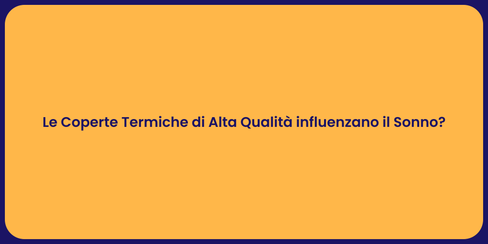 Le Coperte Termiche di Alta Qualità influenzano il Sonno?