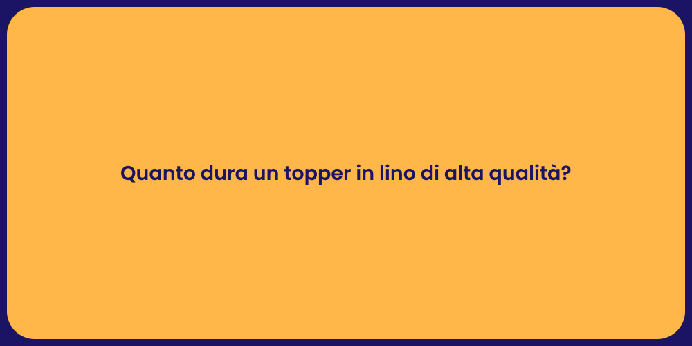Quanto dura un topper in lino di alta qualità?