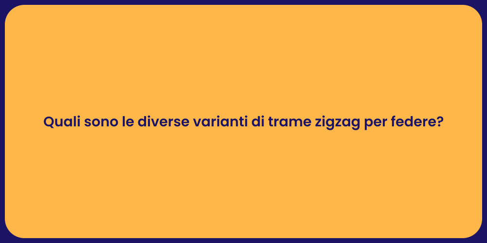 Quali sono le diverse varianti di trame zigzag per federe?