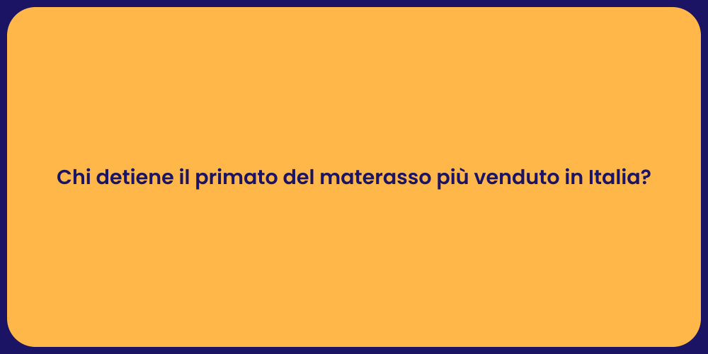 Chi detiene il primato del materasso più venduto in Italia?