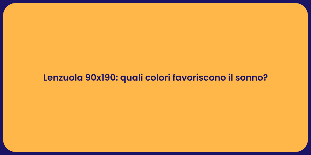 Lenzuola 90x190: quali colori favoriscono il sonno?