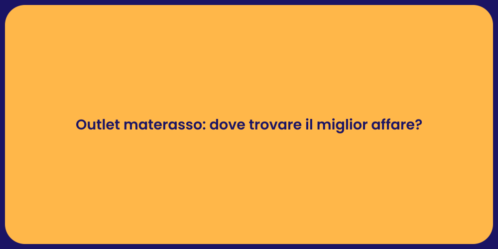Outlet materasso: dove trovare il miglior affare?