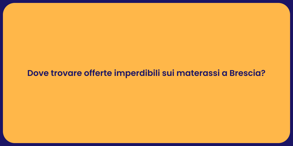 Dove trovare offerte imperdibili sui materassi a Brescia?