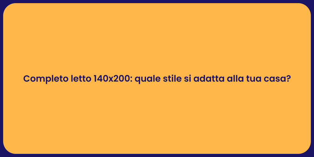 Completo letto 140x200: quale stile si adatta alla tua casa?