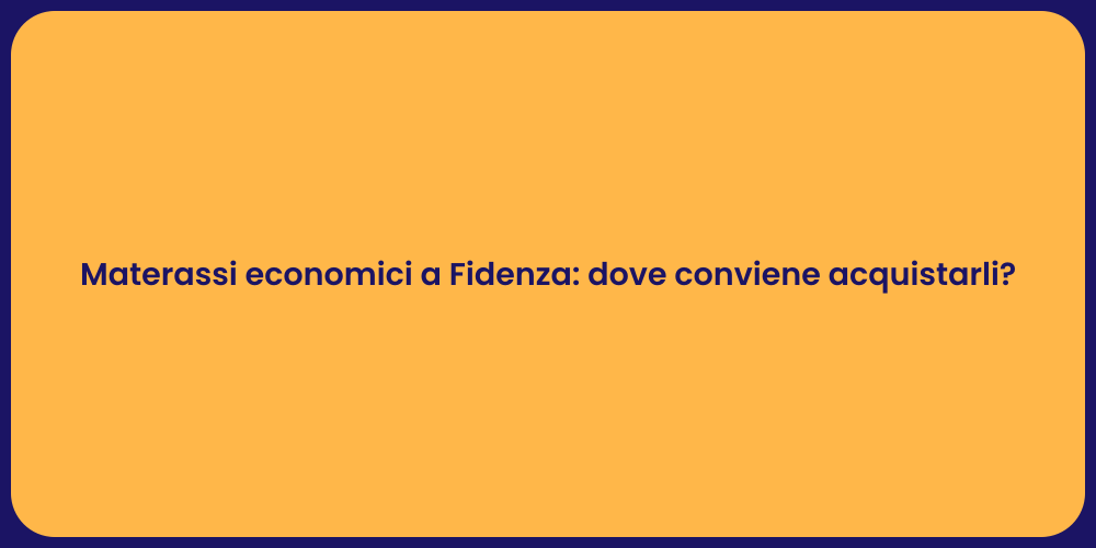 Materassi economici a Fidenza: dove conviene acquistarli?