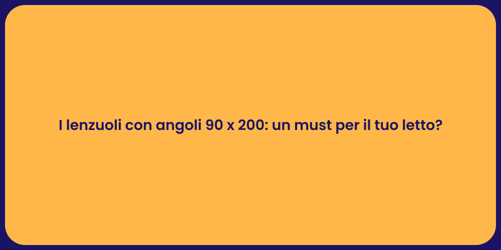 I lenzuoli con angoli 90 x 200: un must per il tuo letto?