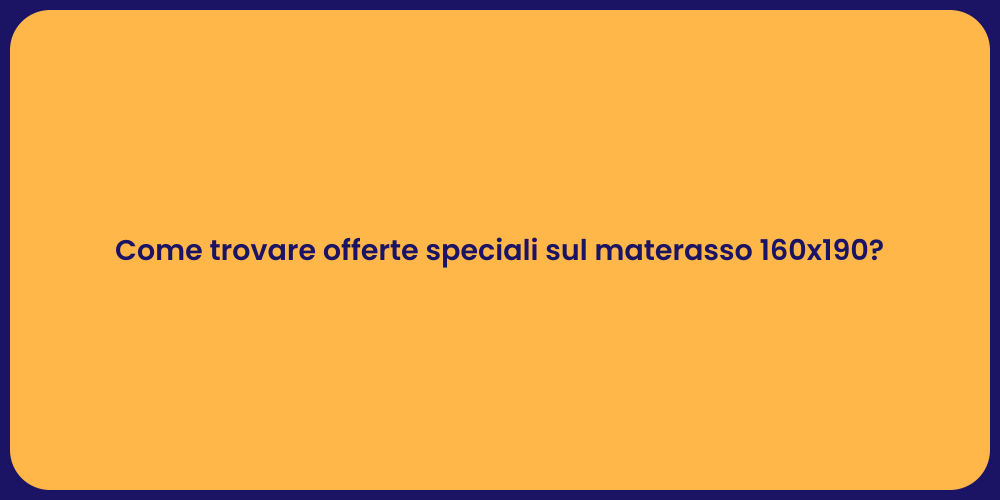 Come trovare offerte speciali sul materasso 160x190?