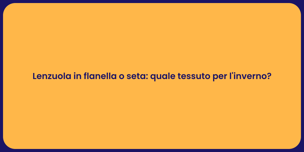Lenzuola in flanella o seta: quale tessuto per l'inverno?